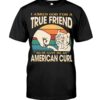 Cats Shirt - I Aksed God For A True Friend So He Gave Me A American Curl