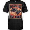 Hot Rod T Shirts Hoodie Sweatshirt with Quote Come To The Retired Side for Hot Rod Lovers