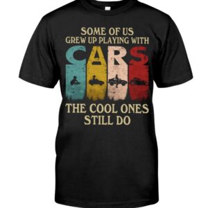 Hot Rod T Shirts Hoodie Sweatshirt with Quote Grew Up Playing with Cars for Hot Rod Lovers