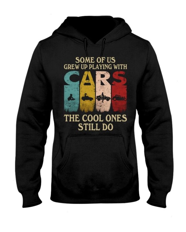 Hot Rod T Shirts Hoodie Sweatshirt with Quote Grew Up Playing with Cars for Hot Rod Lovers