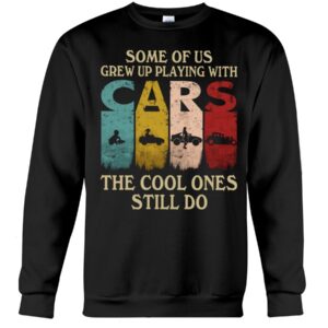 Hot Rod T Shirts Hoodie Sweatshirt with Quote Grew Up Playing with Cars for Hot Rod Lovers