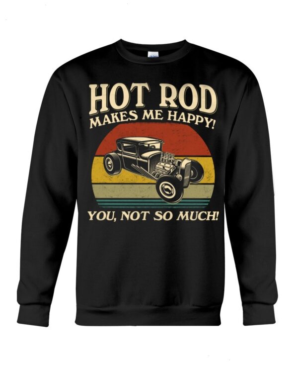 Hot Rod T Shirts Hoodie Sweatshirt with Quote Hot Rod Makes Me Happy for Hot Rod Lovers