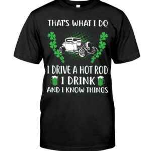 Hot Rod T Shirts Hoodie Sweatshirt with Quote I Drink And I Know Things for Hot Rod Lovers