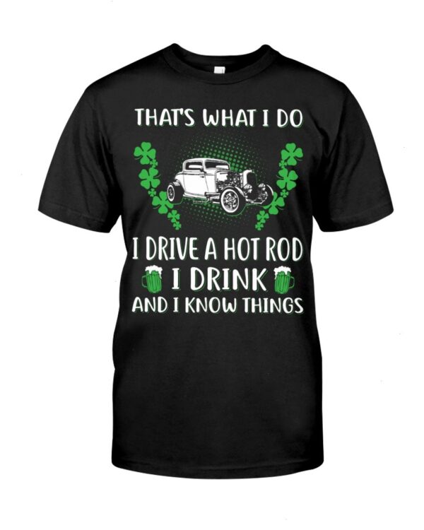 Hot Rod T Shirts Hoodie Sweatshirt with Quote I Drink And I Know Things for Hot Rod Lovers