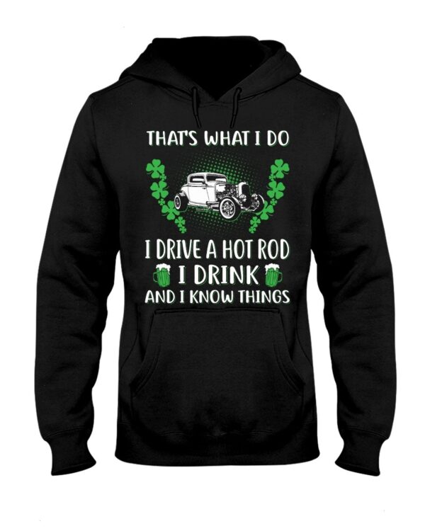 Hot Rod T Shirts Hoodie Sweatshirt with Quote I Drink And I Know Things for Hot Rod Lovers