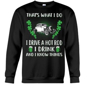 Hot Rod T Shirts Hoodie Sweatshirt with Quote I Drink And I Know Things for Hot Rod Lovers