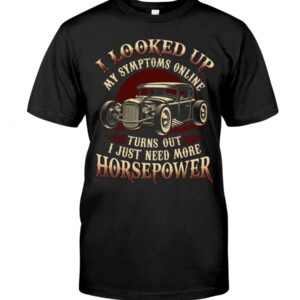 Hot Rod T Shirts Hoodie Sweatshirt with Quote Looked Up Symptoms Online for Hot Rod Lovers