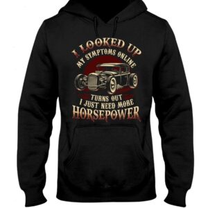Hot Rod T Shirts Hoodie Sweatshirt with Quote Looked Up Symptoms Online for Hot Rod Lovers