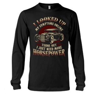 Hot Rod T Shirts Hoodie Sweatshirt with Quote Looked Up Symptoms Online for Hot Rod Lovers