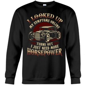Hot Rod T Shirts Hoodie Sweatshirt with Quote Looked Up Symptoms Online for Hot Rod Lovers