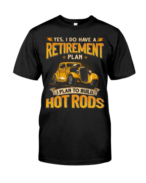 Hot Rod T Shirts Hoodie Sweatshirt with Quote Retirement Plan Hot Rod for Hot Rod Lovers