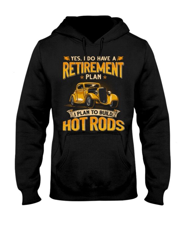 Hot Rod T Shirts Hoodie Sweatshirt with Quote Retirement Plan Hot Rod for Hot Rod Lovers
