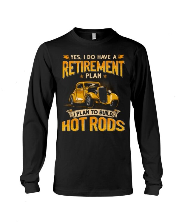 Hot Rod T Shirts Hoodie Sweatshirt with Quote Retirement Plan Hot Rod for Hot Rod Lovers