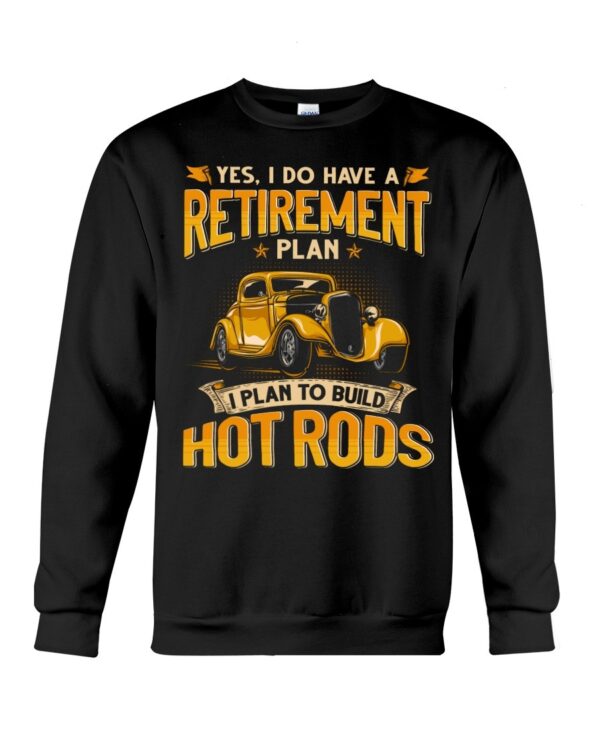 Hot Rod T Shirts Hoodie Sweatshirt with Quote Retirement Plan Hot Rod for Hot Rod Lovers
