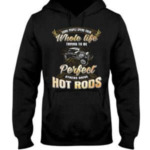 Hot Rod T Shirts Hoodie Sweatshirt with Quote Some Trying To Be Perfect for Hot Rod Lovers