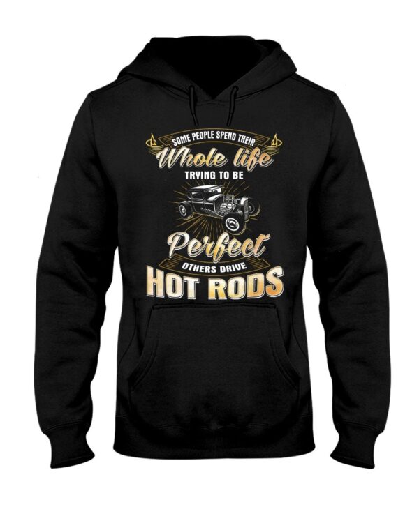 Hot Rod T Shirts Hoodie Sweatshirt with Quote Some Trying To Be Perfect for Hot Rod Lovers