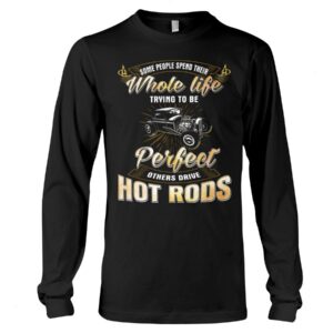 Hot Rod T Shirts Hoodie Sweatshirt with Quote Some Trying To Be Perfect for Hot Rod Lovers