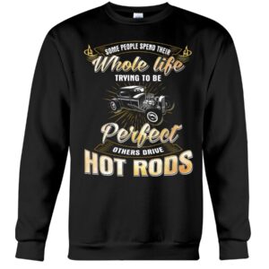Hot Rod T Shirts Hoodie Sweatshirt with Quote Some Trying To Be Perfect for Hot Rod Lovers