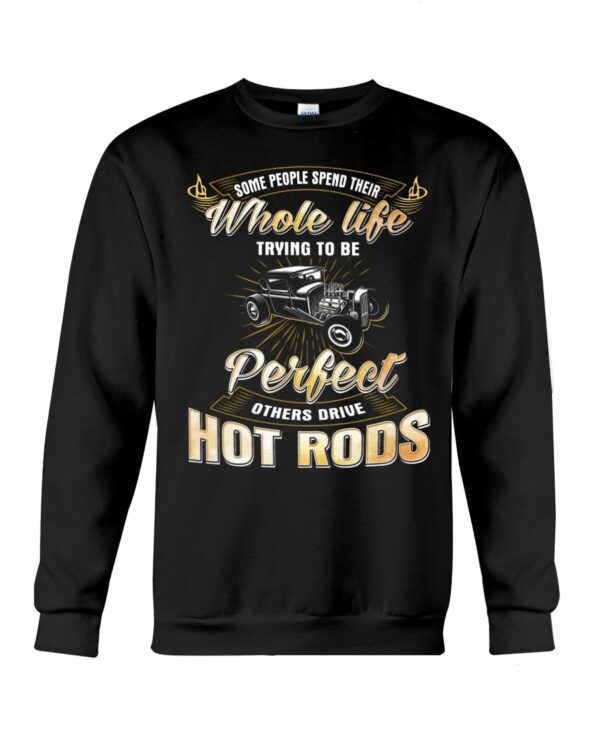 Hot Rod T Shirts Hoodie Sweatshirt with Quote Some Trying To Be Perfect for Hot Rod Lovers