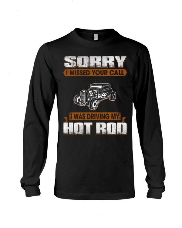 Hot Rod T Shirts Hoodie Sweatshirt with Quote Sorry I Missed Your Call for Hot Rod Lovers