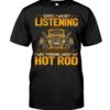 Hot Rod T Shirts Hoodie Sweatshirt with Quote Sorry I Wasn't Listening for Hot Rod Lovers