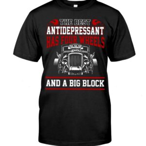 Hot Rod T Shirts Hoodie Sweatshirt with Quote The Best Antidepressant for Hot Rod Lovers