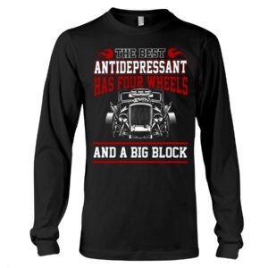 Hot Rod T Shirts Hoodie Sweatshirt with Quote The Best Antidepressant for Hot Rod Lovers