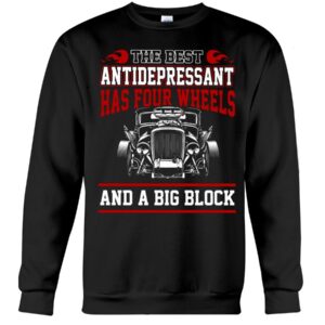 Hot Rod T Shirts Hoodie Sweatshirt with Quote The Best Antidepressant for Hot Rod Lovers