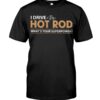 Hot Rod T Shirts Hoodie Sweatshirt with Quote What's Your Superpower for Hot Rod Lovers