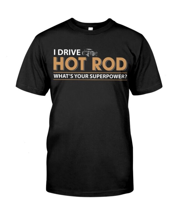 Hot Rod T Shirts Hoodie Sweatshirt with Quote What's Your Superpower for Hot Rod Lovers