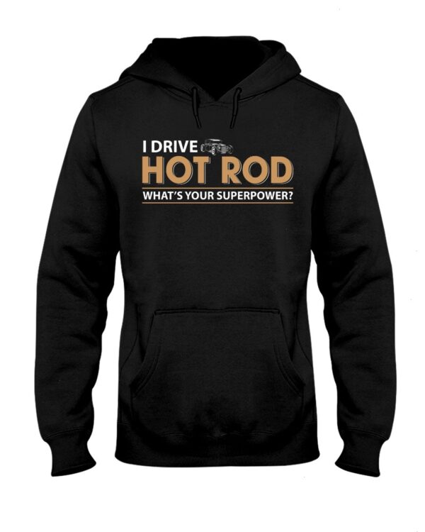 Hot Rod T Shirts Hoodie Sweatshirt with Quote What's Your Superpower for Hot Rod Lovers
