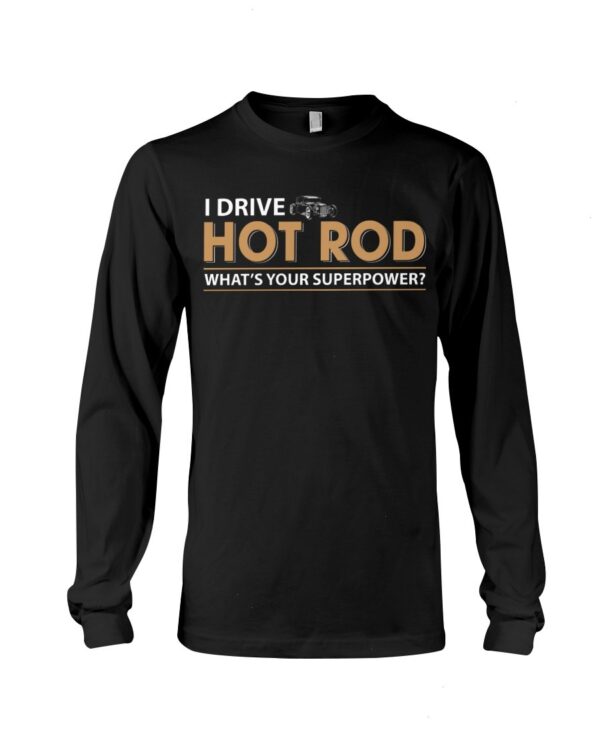 Hot Rod T Shirts Hoodie Sweatshirt with Quote What's Your Superpower for Hot Rod Lovers
