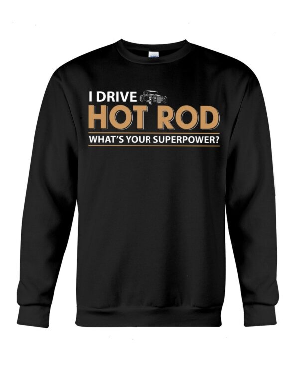 Hot Rod T Shirts Hoodie Sweatshirt with Quote What's Your Superpower for Hot Rod Lovers