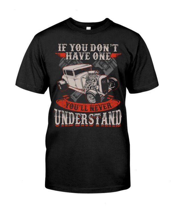 Hot Rod T Shirts Hoodie Sweatshirt with Quote You''ll Never Understand for Hot Rod Lovers