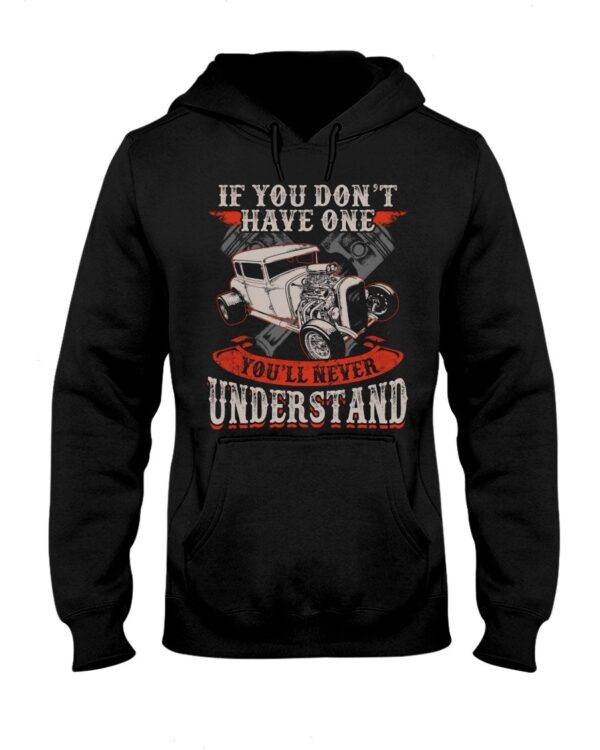 Hot Rod T Shirts Hoodie Sweatshirt with Quote You''ll Never Understand for Hot Rod Lovers