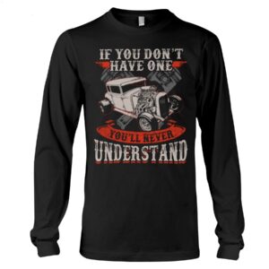 Hot Rod T Shirts Hoodie Sweatshirt with Quote You''ll Never Understand for Hot Rod Lovers