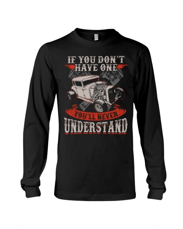 Hot Rod T Shirts Hoodie Sweatshirt with Quote You''ll Never Understand for Hot Rod Lovers