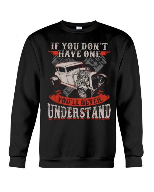 Hot Rod T Shirts Hoodie Sweatshirt with Quote You''ll Never Understand for Hot Rod Lovers