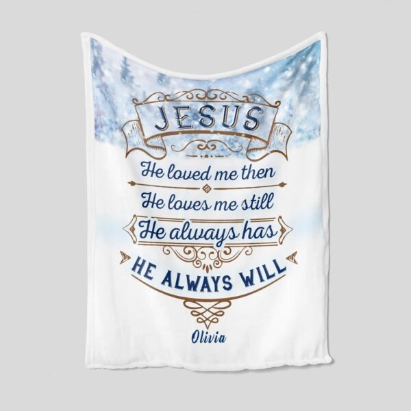 Personalized Faith Quilt Blanket - Jesus He Loved me Then, He Always Will or Home Decoration