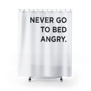 Shower Curtain - Never Go To Bed Angry for Bathroom Decor, Home Decor