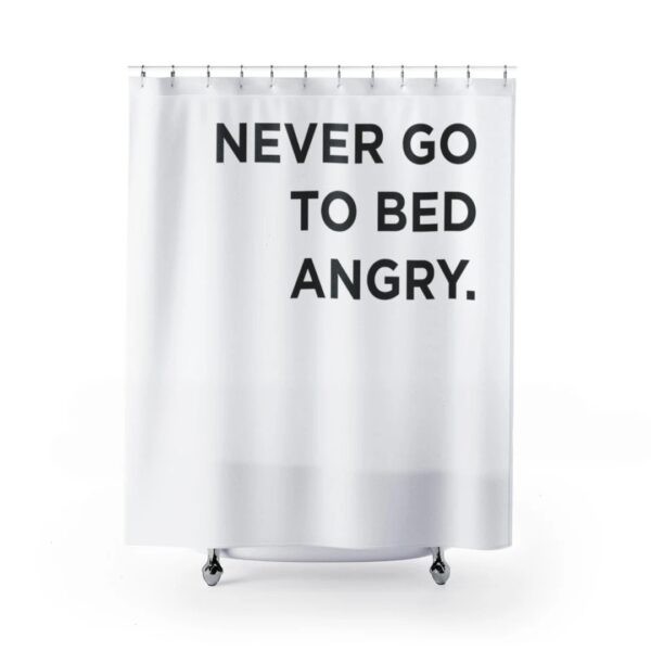 Shower Curtain - Never Go To Bed Angry for Bathroom Decor, Home Decor