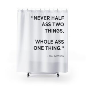 Shower Curtain - Never Half Something for Bathroom Decor, Home Decor