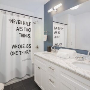 Shower Curtain - Never Half Something for Bathroom Decor, Home Decor