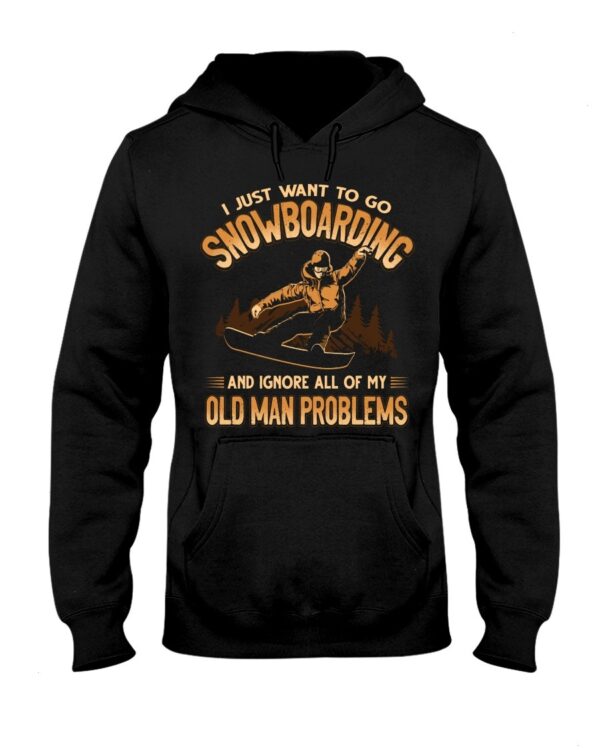 Snowboarding Shirt Sweatshirt Hoodie with Quote And Ignore All Of My Old Man Problems
