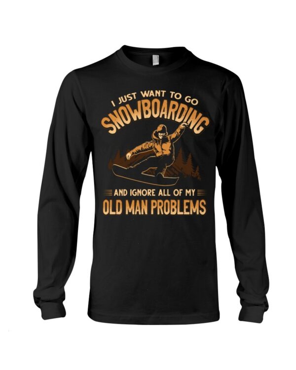 Snowboarding Shirt Sweatshirt Hoodie with Quote And Ignore All Of My Old Man Problems