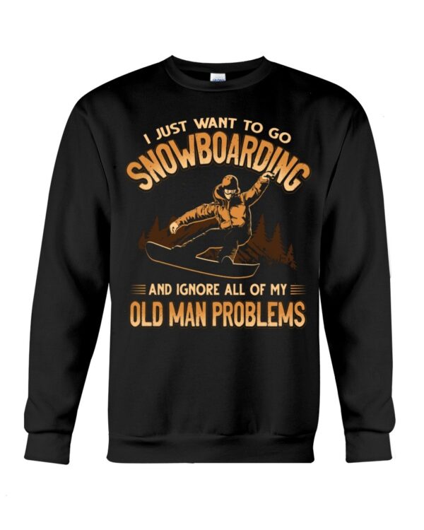 Snowboarding Shirt Sweatshirt Hoodie with Quote And Ignore All Of My Old Man Problems