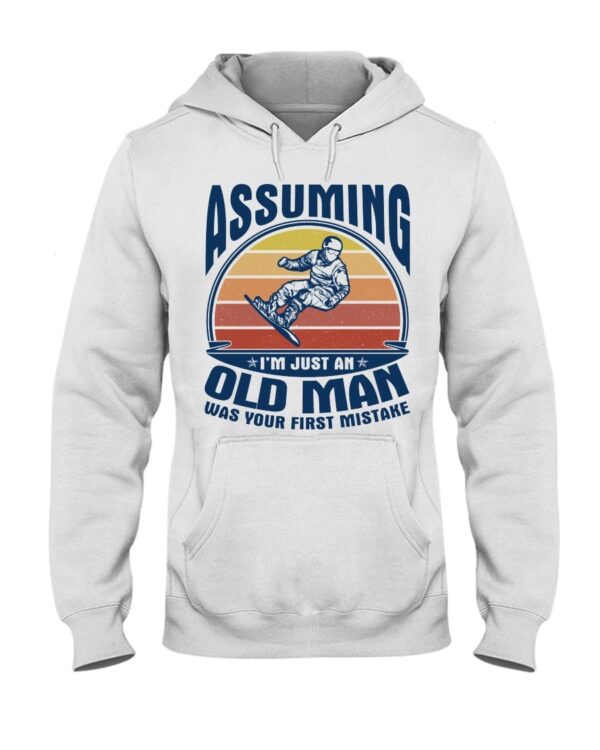 Snowboarding Shirt Sweatshirt Hoodie with Quote Assuming I'm Just An Old Man Was Your First Mistake