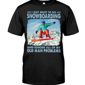 Snowboarding Shirt Sweatshirt Hoodie with Quote I Just Want To Go Snowboarding