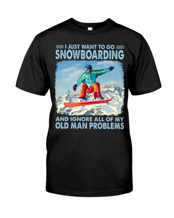 Snowboarding Shirt Sweatshirt Hoodie with Quote I Just Want To Go Snowboarding
