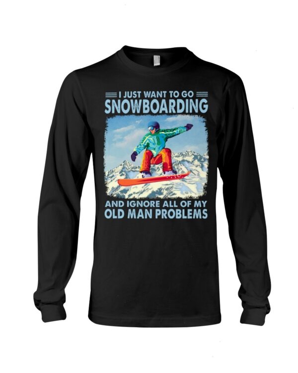 Snowboarding Shirt Sweatshirt Hoodie with Quote I Just Want To Go Snowboarding
